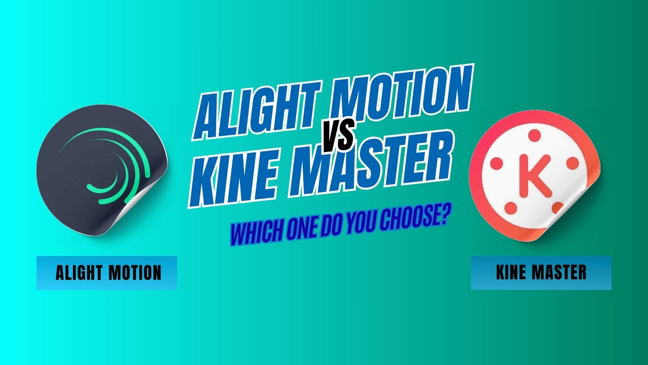 Alight Motion Mod Apk VS KineMaster Which one to chose